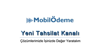 Yeni Tahsilat KanalıYeni Tahsilat Kanalı
Çözümlerimizle İşinizde Değer YaratalımÇözümlerimizle İşinizde Değer Yaratalım
 