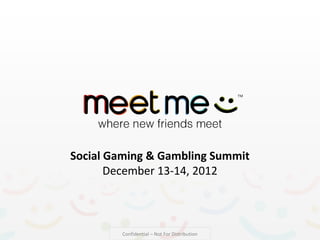 Social Gaming & Gambling Summit
       December 13-14, 2012



         Confidential – Not For Distribution
 