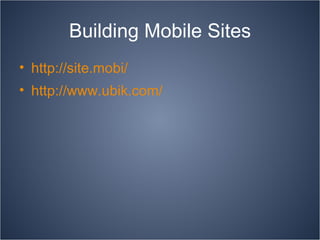 Building Mobile Sites http://site.mobi/ http://www.ubik.com/ 