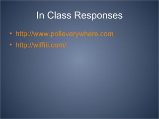 In Class Responses http://www.polleverywhere.com http://wiffiti.com/ 