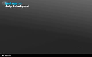 Ipad app (2011)
     design & development




Altripan: App
 