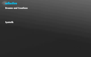 collective
Dreams and Creations




Syntetik
 