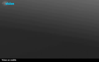 vision




Vision on mobile
 