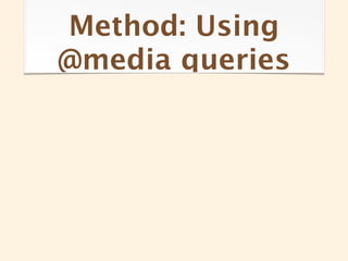 Method: Using
@media queries
 