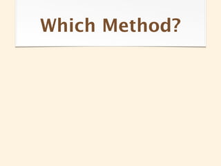 Which Method?
 