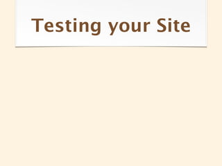 Testing your Site
 