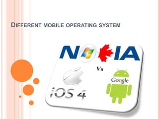 DIFFERENT MOBILE OPERATING SYSTEM
 