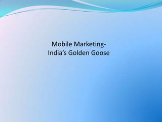 Mobile Marketing- Indias Golden Goose