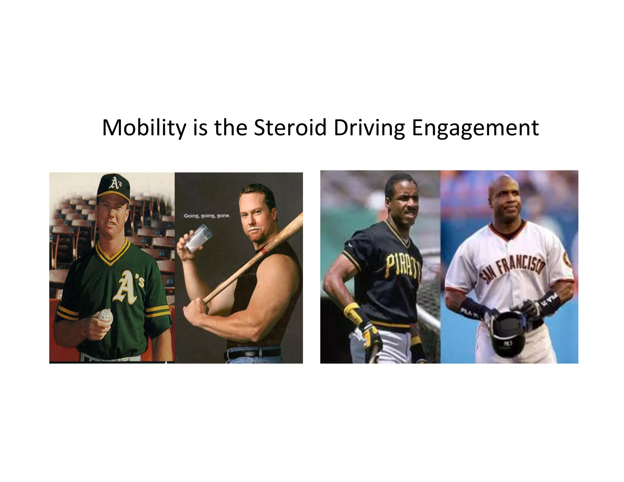 Mobility	
  is	
  the	
  Steroid	
  Driving	
  Engagement	
  
 