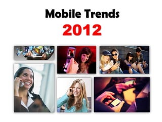 Mobile Trends
   2012
 