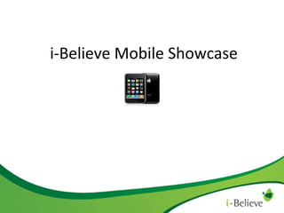 i-Believe Mobile Showcase

 