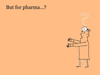 But for pharma…?
 