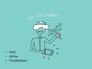 • Vital
• Advise
• Troubleshoot
 