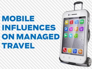 Mobile Influences on Managed Travel