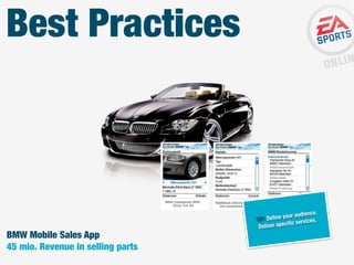 Best Practices

BMW Mobile Sales App
45 mio. Revenue in selling parts

nce.
your audie
TIP: Deﬁne
es.
ciﬁc servic
Deliver spe

 