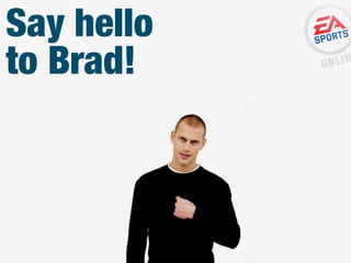 Say hello
to Brad!

 