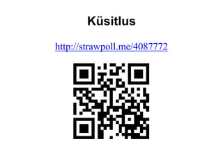 Küsitlus
http://strawpoll.me/4087772
 