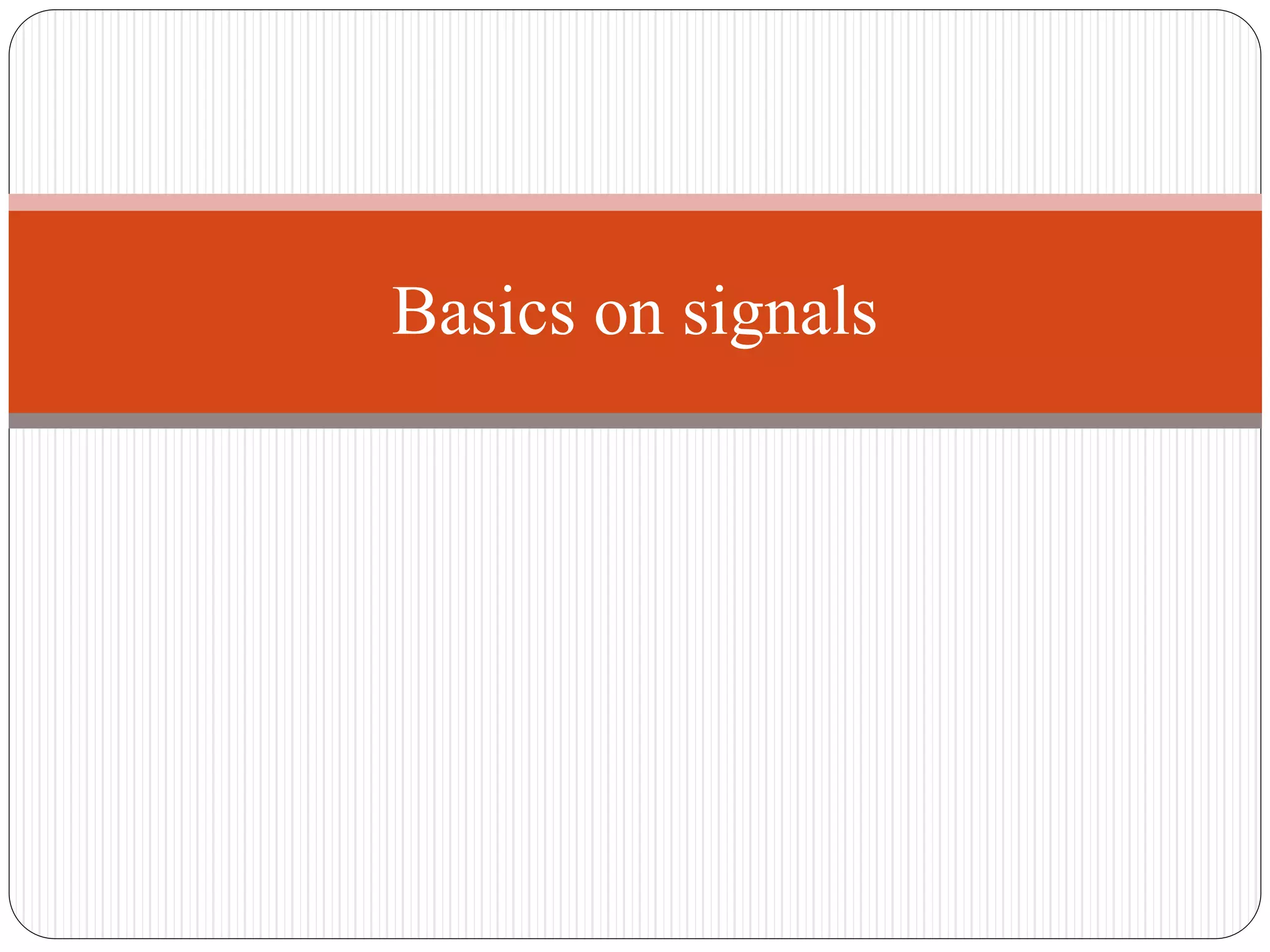 Basics on signals
 