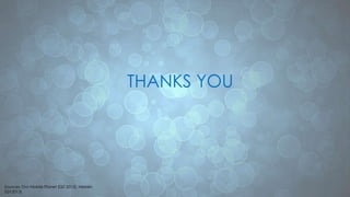 Sources: Our Mobile Planet (Q2 2013), Nielsen
(Q12013)
THANKS YOU
 