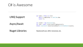 C# is Awesome
Newtonsoft.Json, Refit, Humanizer, etc.
 