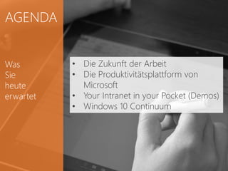 Next Iteration | Gesellschaft für Software Engineering mbH | Bahnhofplatz 8 | 76137 Karlsruhe | www.nextiteration.de | +49 (0)721 66 98 98 38
NEXT ITERATIONNEXT ITERATION
AGENDA
Was
Sie
heute
erwartet
• Die Zukunft der Arbeit
• Die Produktivitätsplattform von
Microsoft
• Your Intranet in your Pocket (Demos)
• Windows 10 Continuum
 