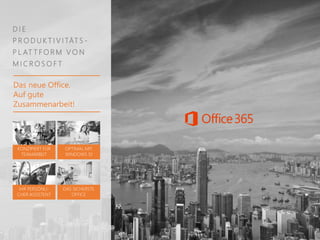 D I E
P R O D U K T I V I TÄT S -
P L AT T F O R M V O N
M I C R O S O F T
KONZIPIERT FÜR
TEAMARBEIT
OPTIMAL MIT
WINDOWS 10
IHR PERSÖNLI-
CHER ASSISTENT
DAS SICHERSTE
OFFICE
Das neue Office.
Auf gute
Zusammenarbeit!
 
