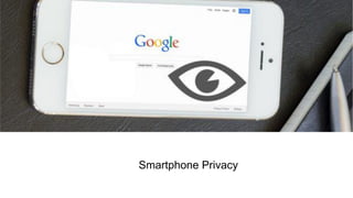 Smartphone Privacy
 