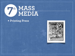 7 th   MASS
       MEDIA
Printing Press




       Copyright © 2008 Brian Fling. All trademarks and copyrights remain the ...