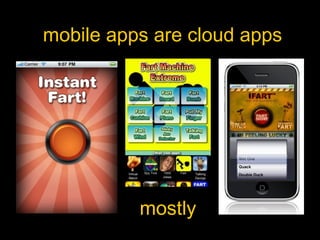 mobile apps are cloud apps
mostly
 