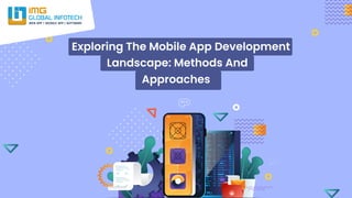 Landscape: Methods and
Approaches
Development
Exploring the Mobile App
 