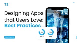 80% 70%
Designing Apps
that Users Love:
Best Practices
Data 01 Data 02
www.techosquare.com
 