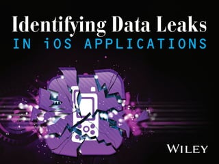 Identifying Data Leaks
in iOS ApplicationS
 