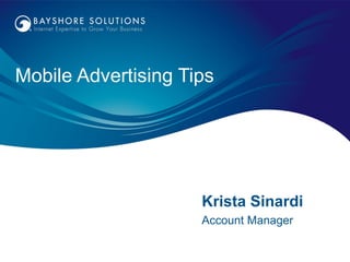 Mobile Advertising Tips




                     Krista Sinardi
                     Account Manager
 