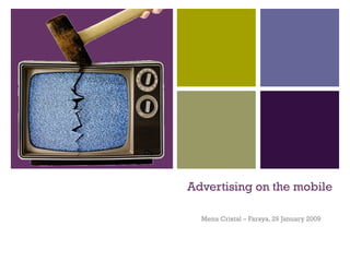 Advertising on the mobile

  Mena Cristal – Faraya, 29 January 2009
 