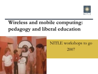 Mobile and Wireless Pedagogy, late 2007