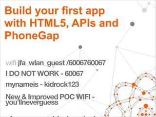 Build your first app  
with HTML5, APIs and
PhoneGap
@mdobs
@adammagaluk

 