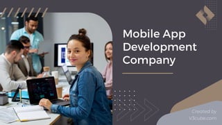 Mobile App
Development
Company
Created by
V3cube.com
 