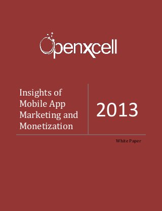 Insights of
Mobile App
Marketing and
Monetization

2013
White Paper

 