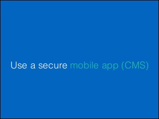 Use a secure mobile app (CMS)

 