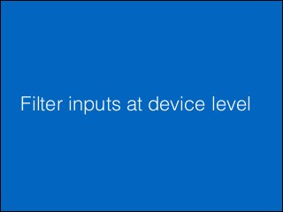 Filter inputs at device level

 