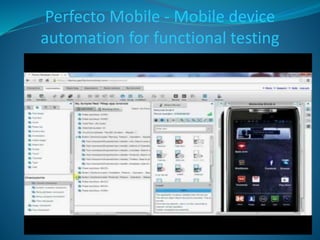 Appium –Mobile device automation for 
functional testing 
 You can use the Selenium WebDriver API for writing tests 
which talk to Appium via JSON wire protocol for running the 
Selenium commands. 
 