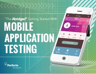 APPLICATION
TESTING
"The Abridged" Getting Started With
MOBILE
 