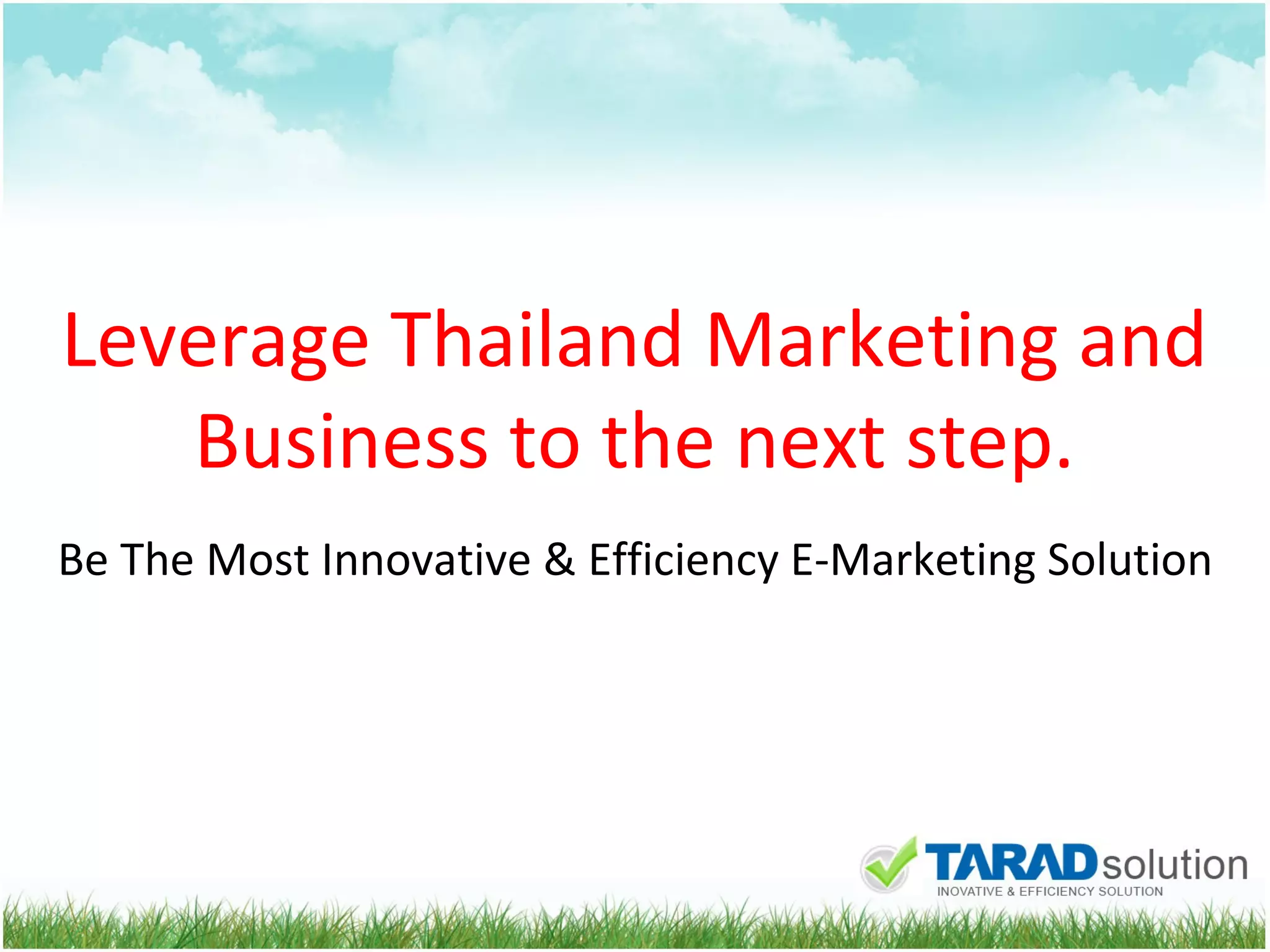 Be The Most Innovative & Efficiency E-Marketing Solution Leverage Thailand Marketing and Business to the next step. 