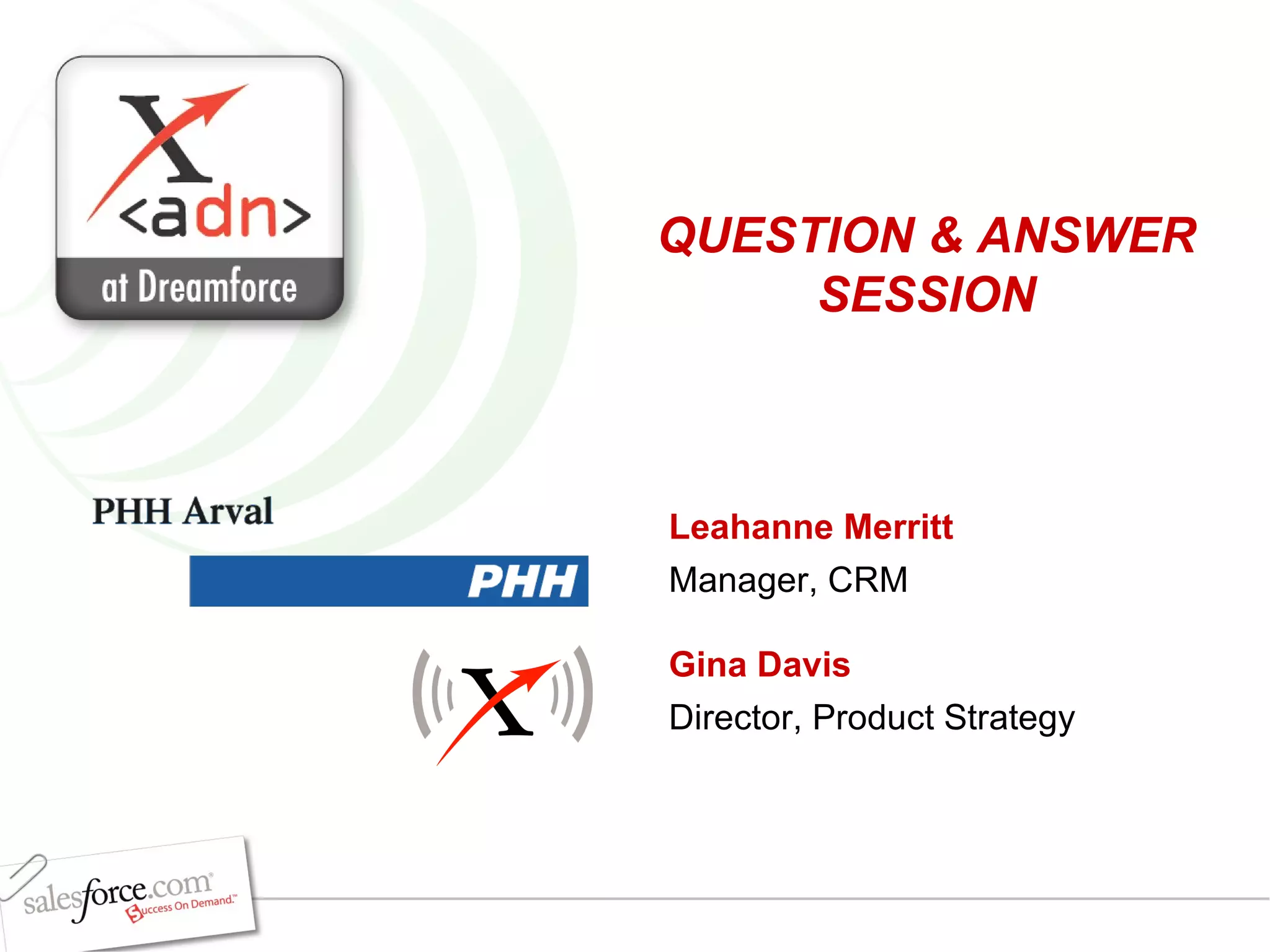 Leahanne Merritt Manager, CRM Gina Davis Director, Product Strategy QUESTION & ANSWER SESSION 