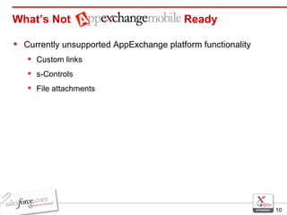 Currently unsupported AppExchange platform functionality Custom links s-Controls File attachments What’s Not    Ready 