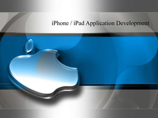 iPhone / iPad Application Development
 