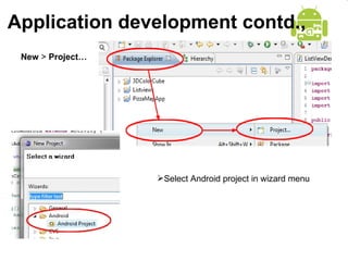 Application development contd., New  >  Project… Select Android project in wizard menu 
