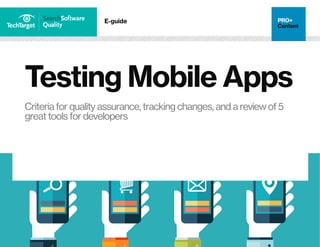 E-guide
Testing Mobile Apps
Criteria for quality assurance, tracking changes, and a review of 5
great tools for developers
 