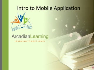 Intro to Mobile Application 
 