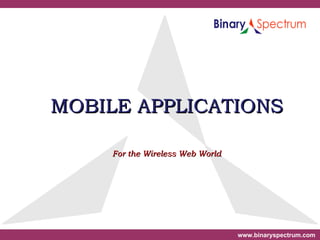 MOBILE APPLICATIONS  For the Wireless Web World  